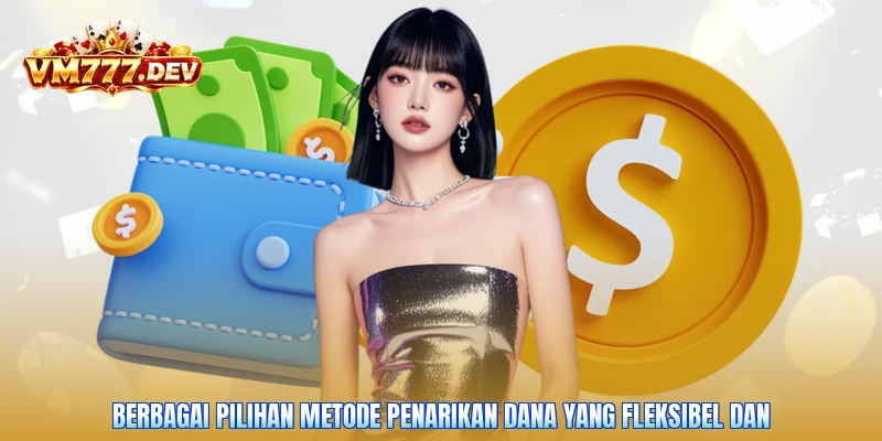 Berbagai pilihan metode penarikan dana yang fleksibel dan