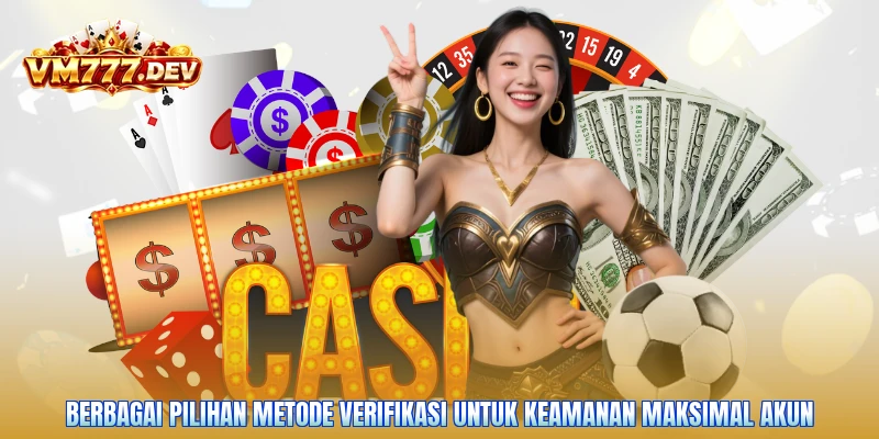 Berbagai pilihan metode verifikasi untuk keamanan maksimal akun