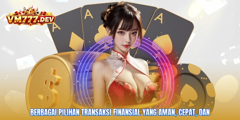 Berbagai pilihan transaksi finansial yang aman, cepat, dan