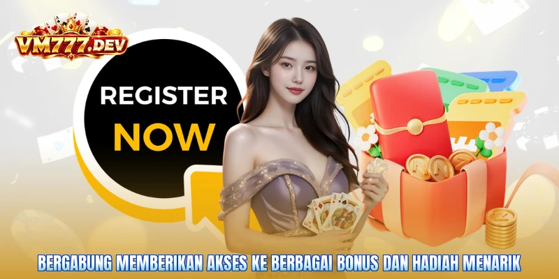 Bergabung memberikan akses ke berbagai bonus dan hadiah menarik