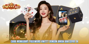 Cara Mengganti Password VM777 Dengan Aman Dan Cepat Di