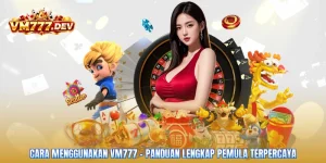 Cara Menggunakan VM777 - Panduan Lengkap Pemula Terpercaya