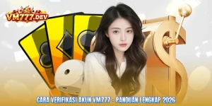 Cara Verifikasi Akun VM777 - Panduan Lengkap 2026