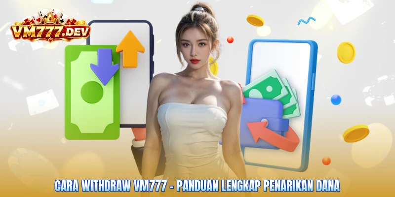 Cara Withdraw VM777 - Panduan Lengkap Penarikan Dana