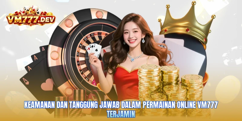 Keamanan dan tanggung jawab dalam permainan online VM777 terjamin