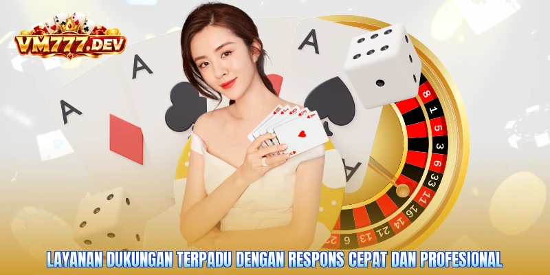 Layanan dukungan terpadu dengan respons cepat dan profesional