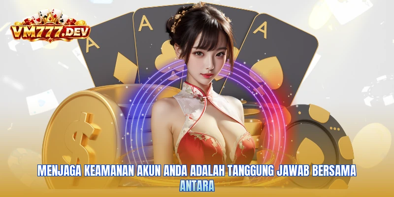 Menjaga keamanan akun Anda adalah tanggung jawab bersama antara