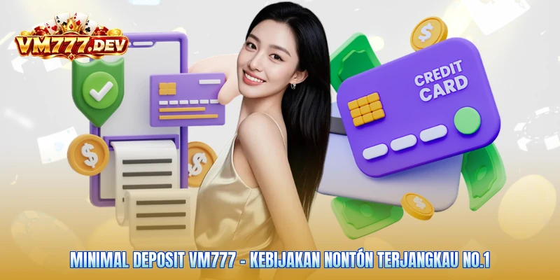 Minimal Deposit VM777 - Kebijakan Nontón Terjangkau No.1