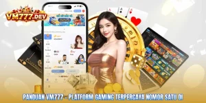 Panduan VM777 – Platform Gaming Terpercaya Nomor Satu Di