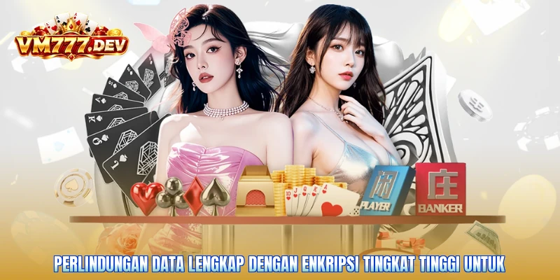 Perlindungan data lengkap dengan enkripsi tingkat tinggi untuk