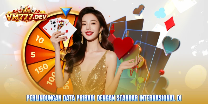 Perlindungan data pribadi dengan standar internasional di