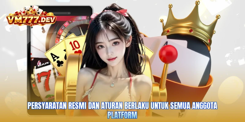 Persyaratan resmi dan aturan berlaku untuk semua anggota platform