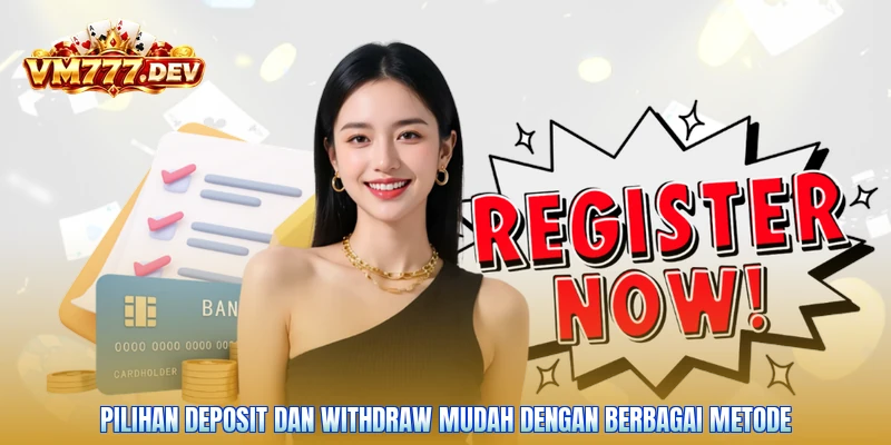 Pilihan deposit dan withdraw mudah dengan berbagai metode