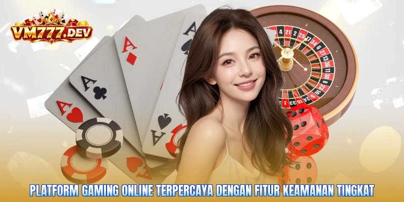 Platform gaming online terpercaya dengan fitur keamanan tingkat