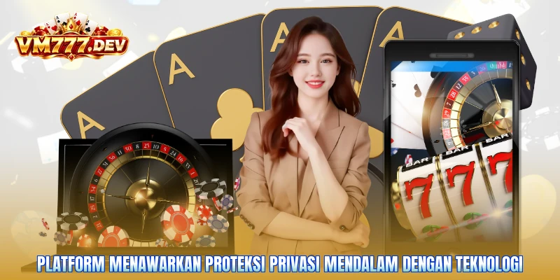 Platform menawarkan proteksi privasi mendalam dengan teknologi