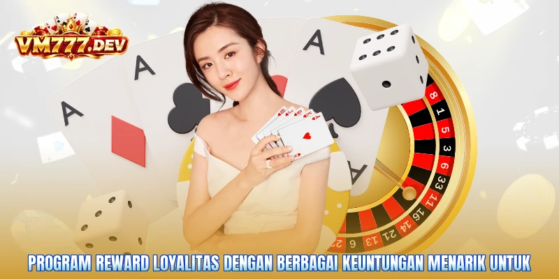 Program reward loyalitas dengan berbagai keuntungan menarik untuk