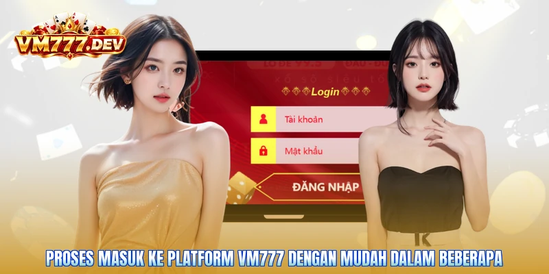 Proses masuk ke platform VM777 dengan mudah dalam beberapa