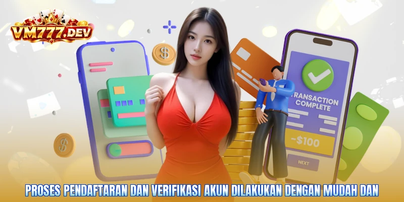 Proses pendaftaran dan verifikasi akun dilakukan dengan mudah dan