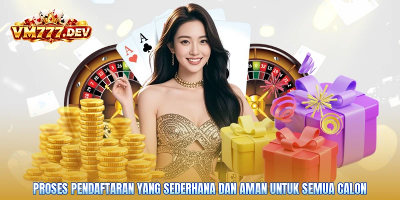 Proses pendaftaran yang sederhana dan aman untuk semua calon