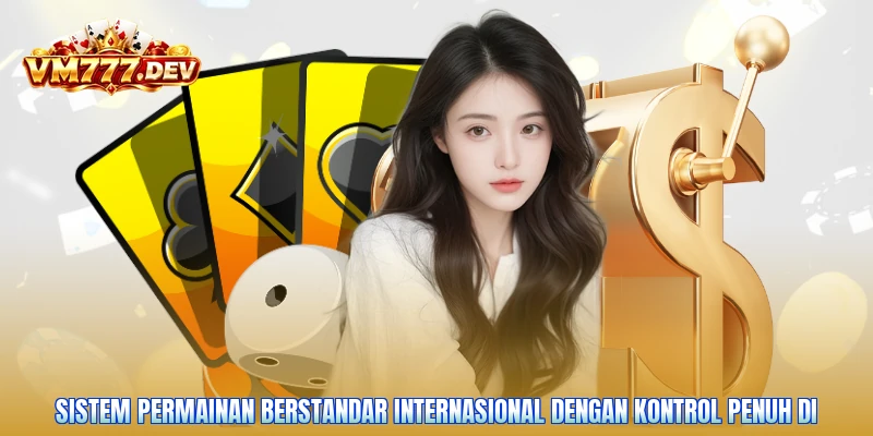 Sistem permainan berstandar internasional dengan kontrol penuh di