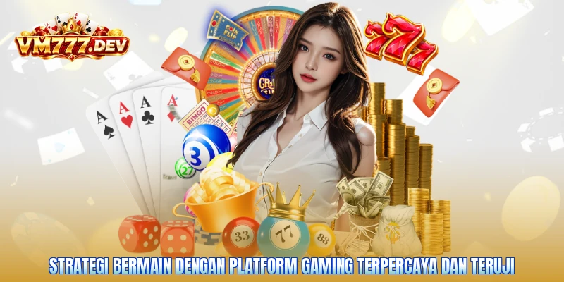Strategi bermain dengan platform gaming terpercaya dan teruji